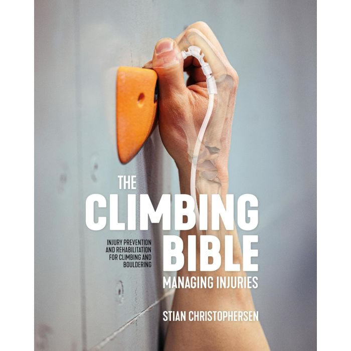 The Climbing Bible Managing Injuries - Injury prevention and rehabilitation for climbing and bouldering